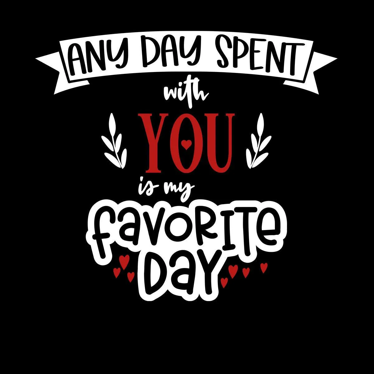 Any day spent with you is Valentines Love T-shirt for men Unisex T-Shirt