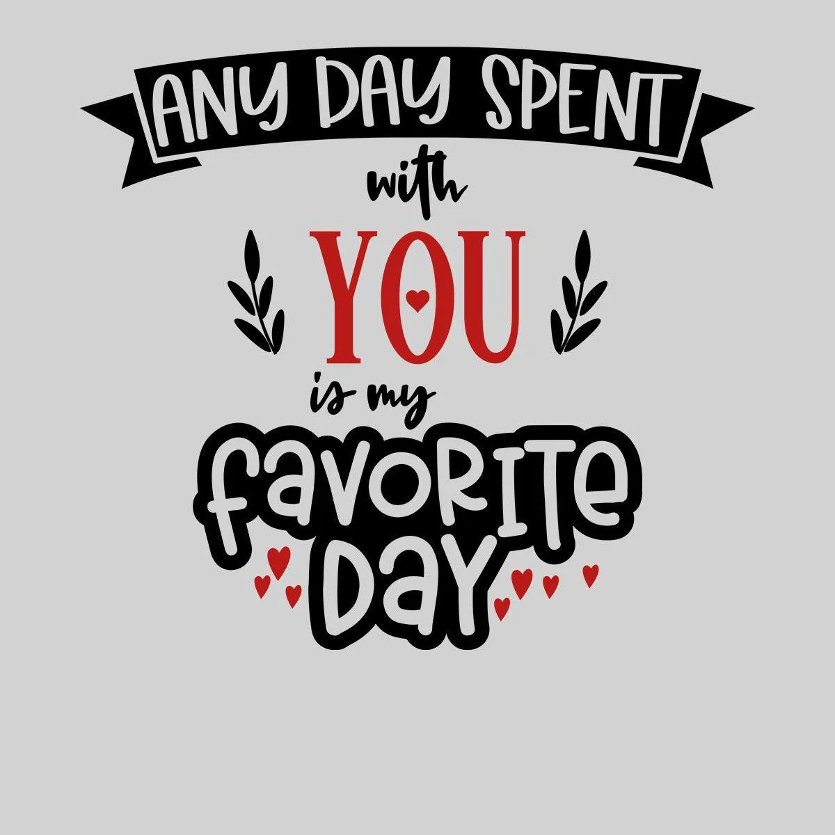 Any day spent with you is Valentines Love T-shirt for men Unisex T-Shirt