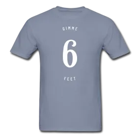 Gimme 6 Feet T-Shirt